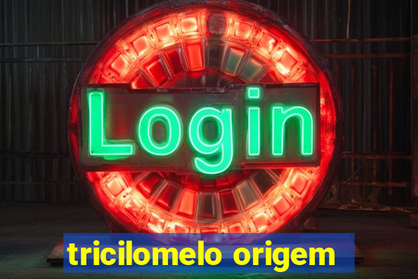 tricilomelo origem